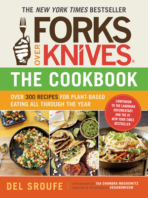 cover image of Forks Over Knives—The Cookbook. a New York Times Bestseller: Over 300 Simple and Delicious Plant-Based Recipes to Help You Lose Weight, Be Healthier, and Feel Better Every Day
